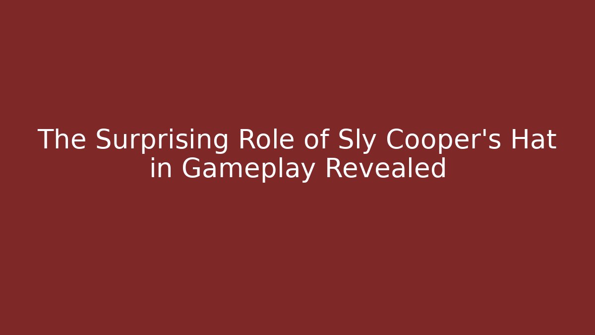The Surprising Role of Sly Cooper’s Hat in Gameplay Revealed