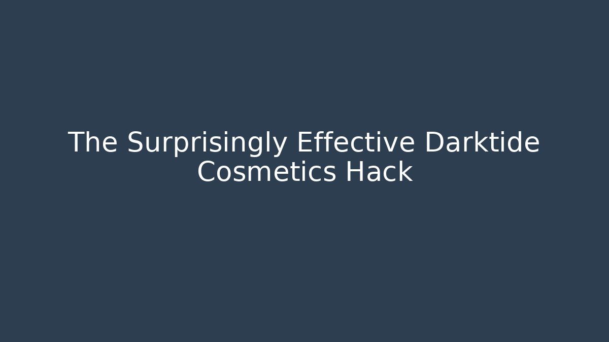 The Surprisingly Effective Darktide Cosmetics Hack