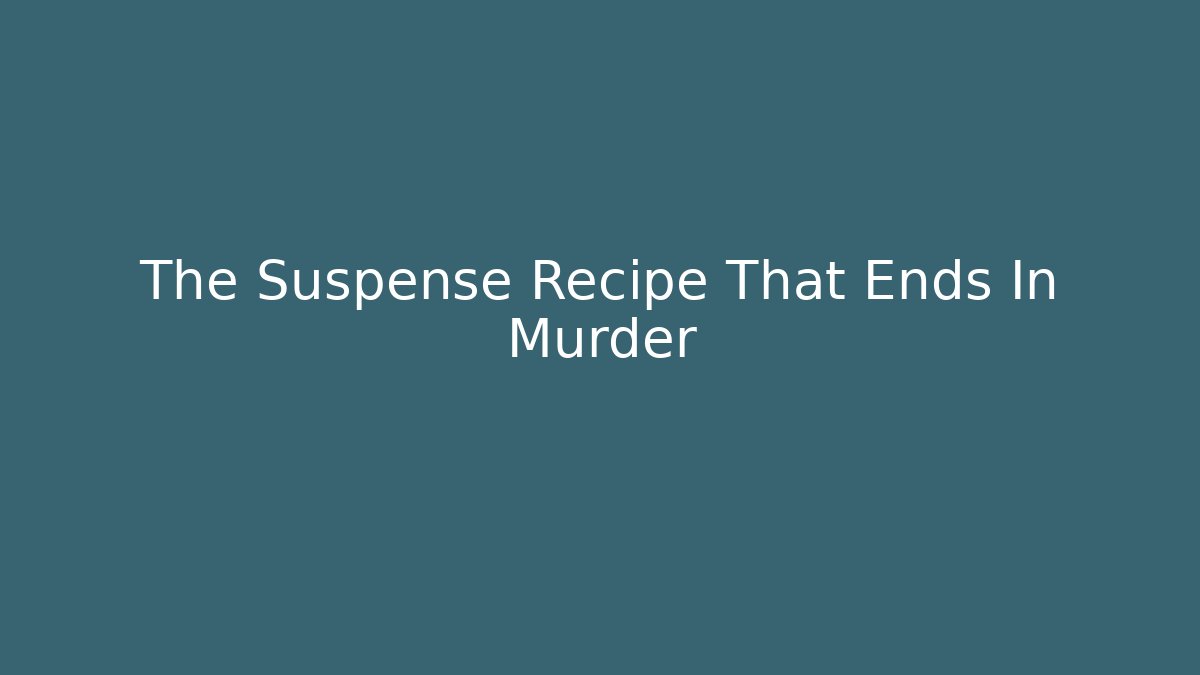 The Suspense Recipe That Ends In Murder - Método de Aprovação