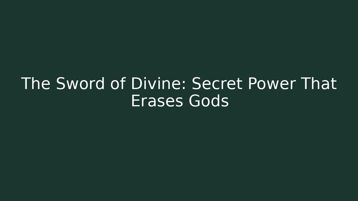 The Sword of Divine: Secret Power That Erases Gods