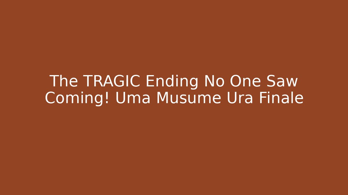 The TRAGIC Ending No One Saw Coming! Uma Musume Ura Finale