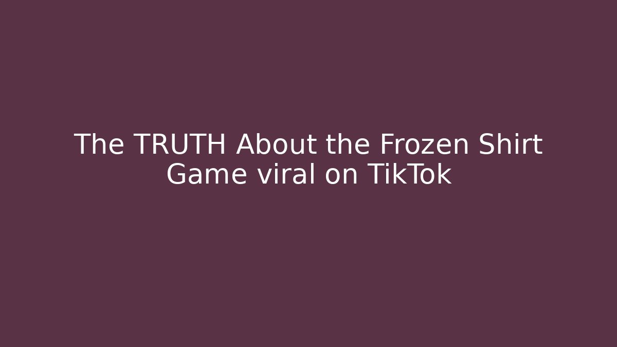 The TRUTH About the Frozen Shirt Game viral on TikTok