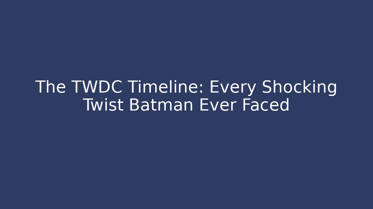 The TWDC Timeline: Every Shocking Twist Batman Ever Faced