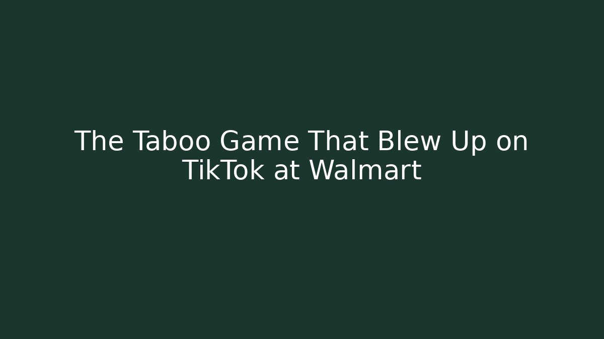 The Taboo Game That Blew Up on TikTok at Walmart - Método de Aprovação