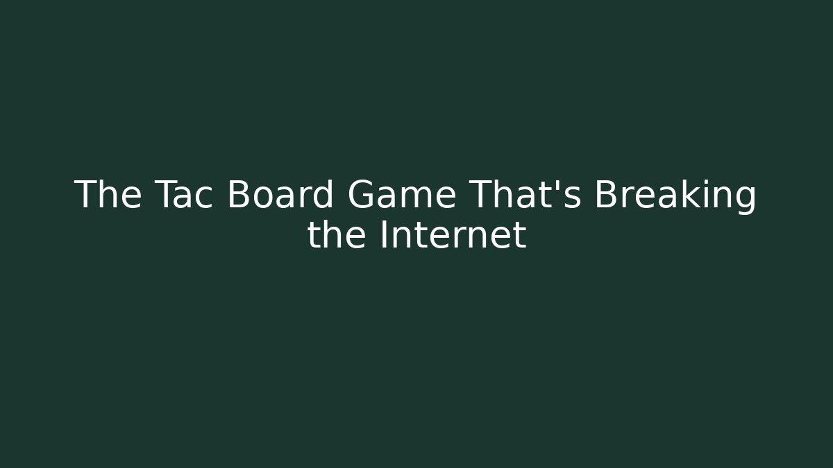 The Tac Board Game That’s Breaking the Internet