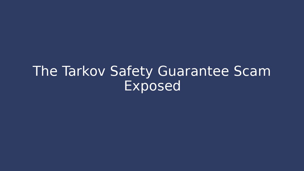 The Tarkov Safety Guarantee Scam Exposed
