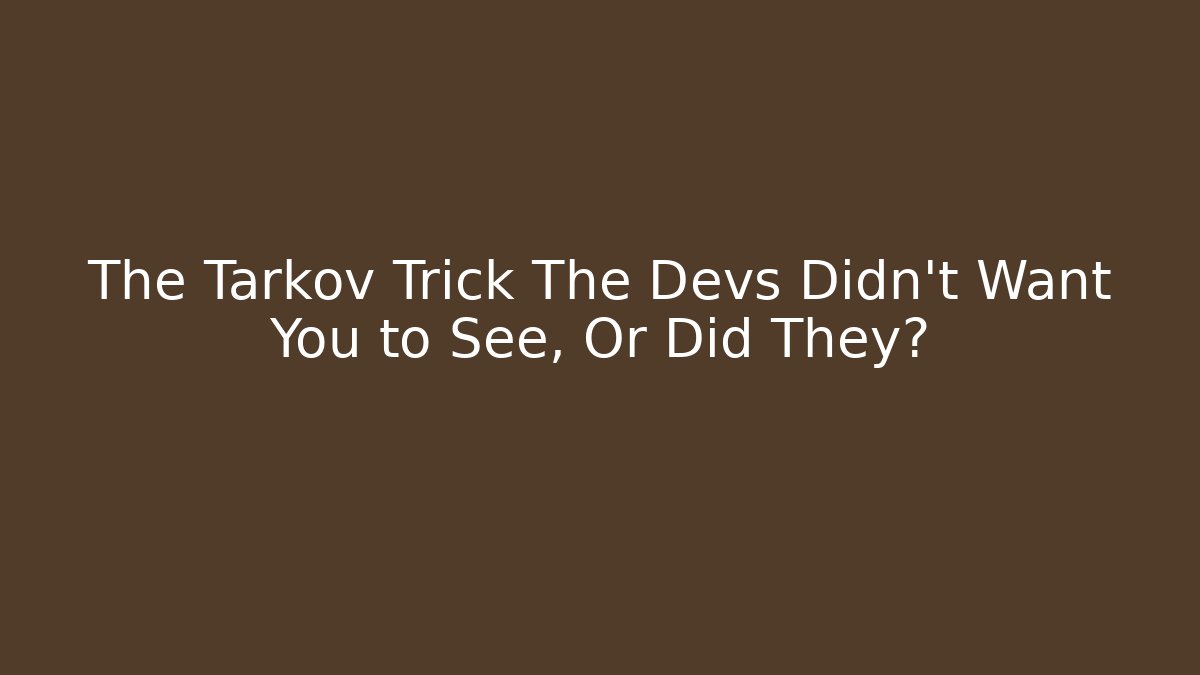 The Tarkov Trick The Devs Didn't Want You to See, Or Did They? - Método de Aprovação