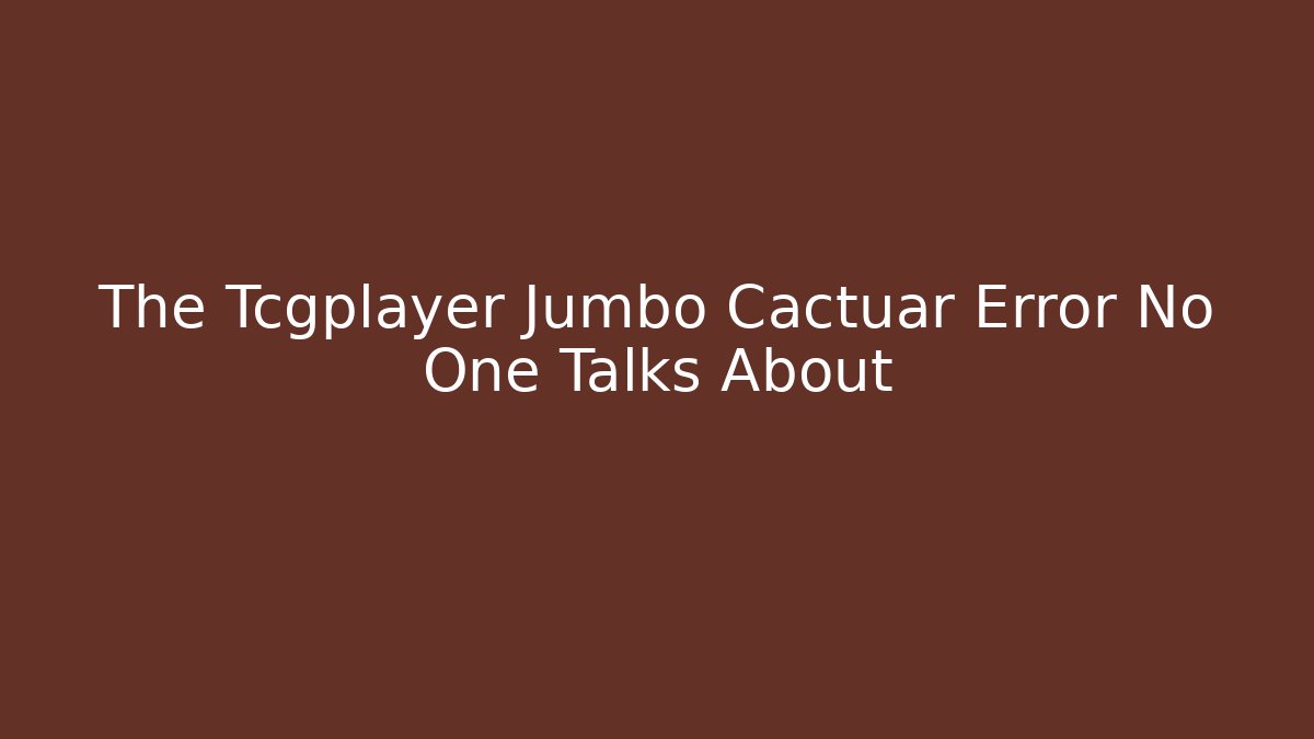 The Tcgplayer Jumbo Cactuar Error No One Talks About
