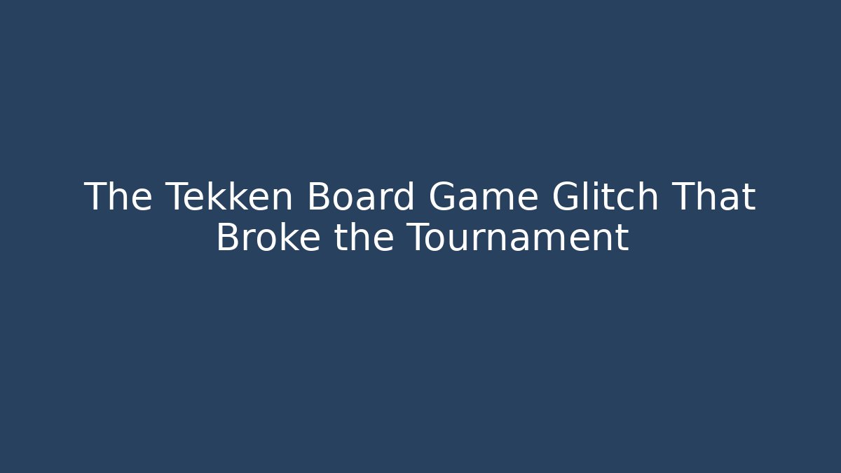 The Tekken Board Game Glitch That Broke the Tournament
