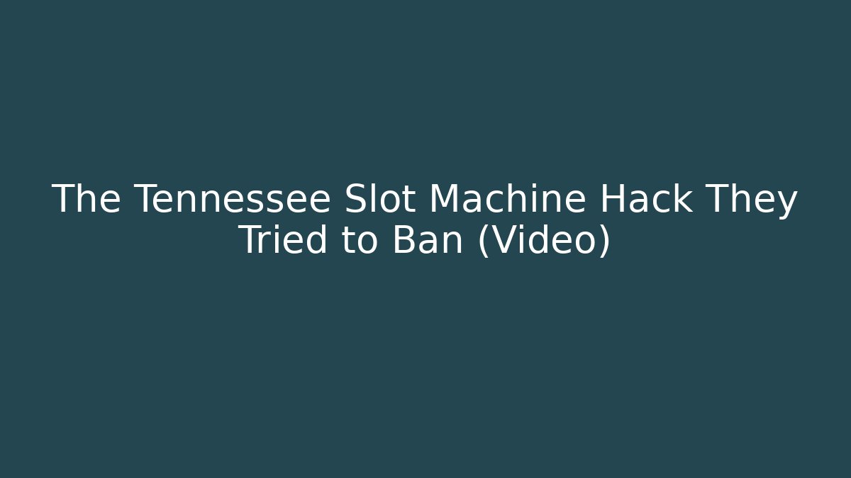 The Tennessee Slot Machine Hack They Tried to Ban (Video)