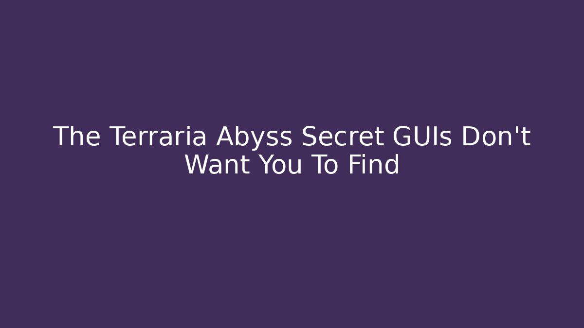 The Terraria Abyss Secret GUIs Don't Want You To Find