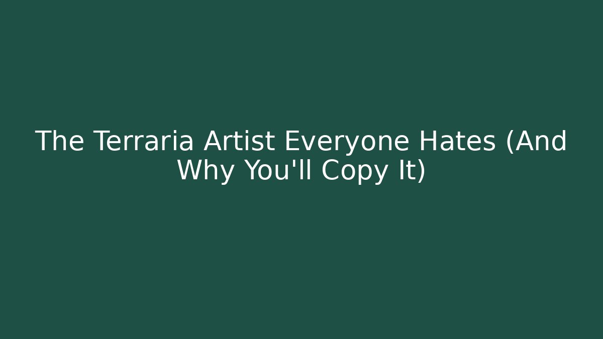The Terraria Artist Everyone Hates (And Why You'll Copy It)