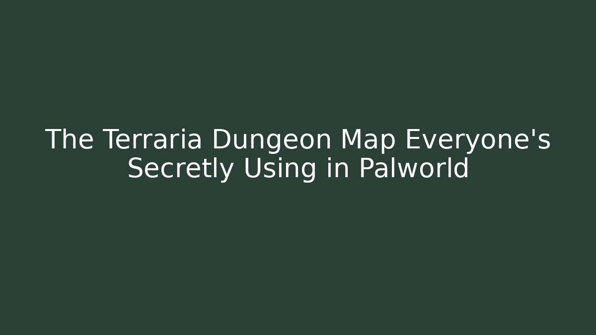The Terraria Dungeon Map Everyone's Secretly Using in Palworld