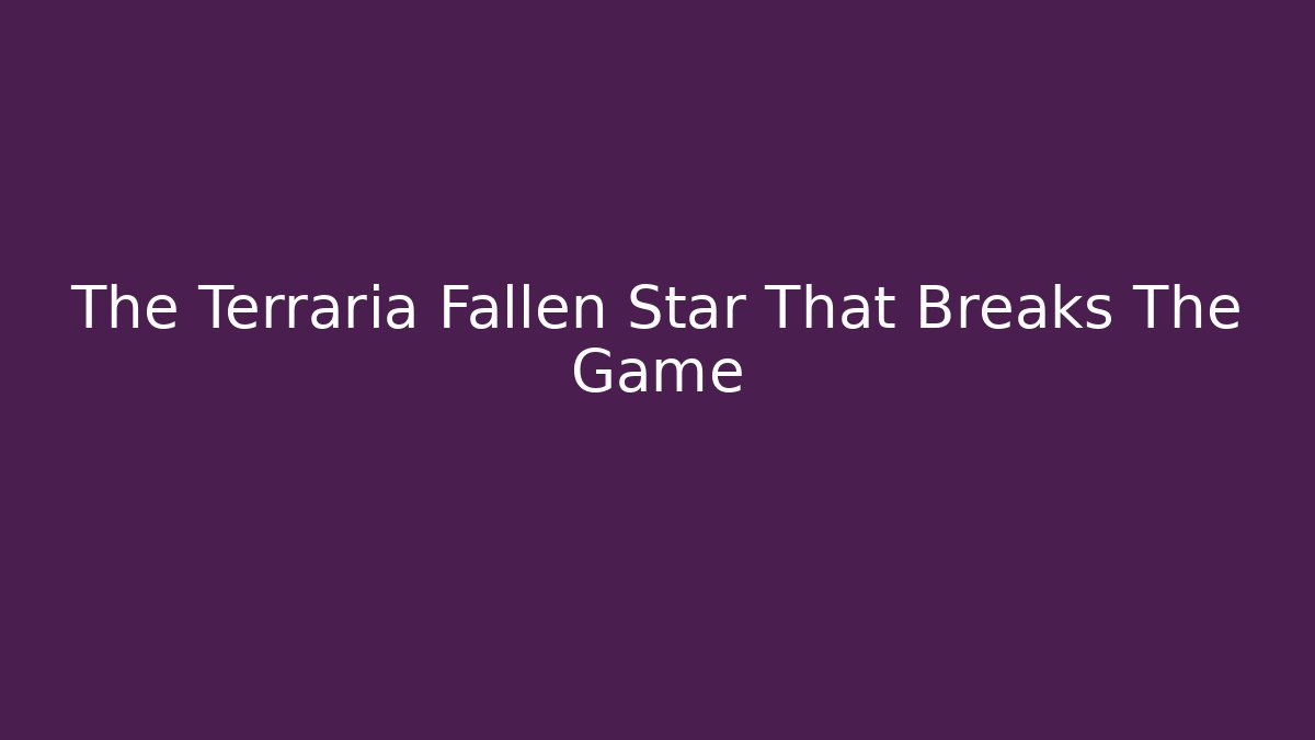 The Terraria Fallen Star That Breaks The Game - Método de Aprovação