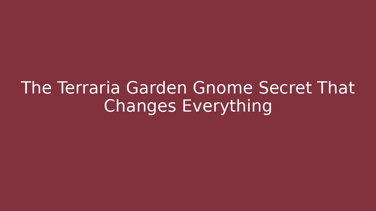 The Terraria Garden Gnome Secret That Changes Everything
