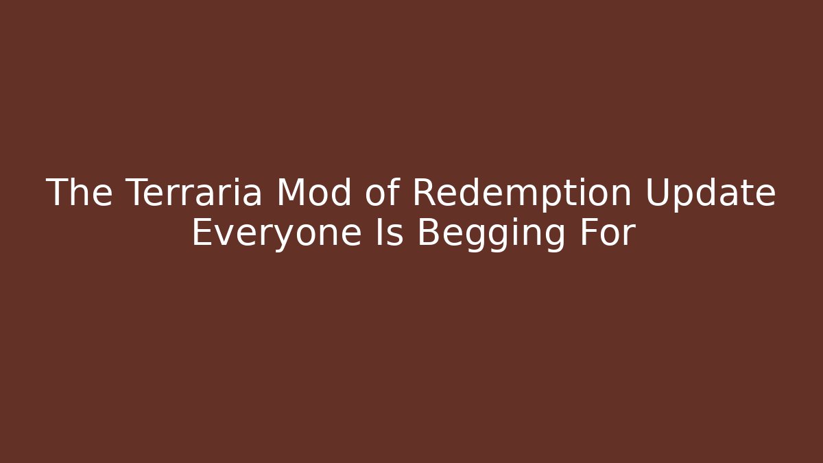 The Terraria Mod of Redemption Update Everyone Is Begging For - Método de Aprovação