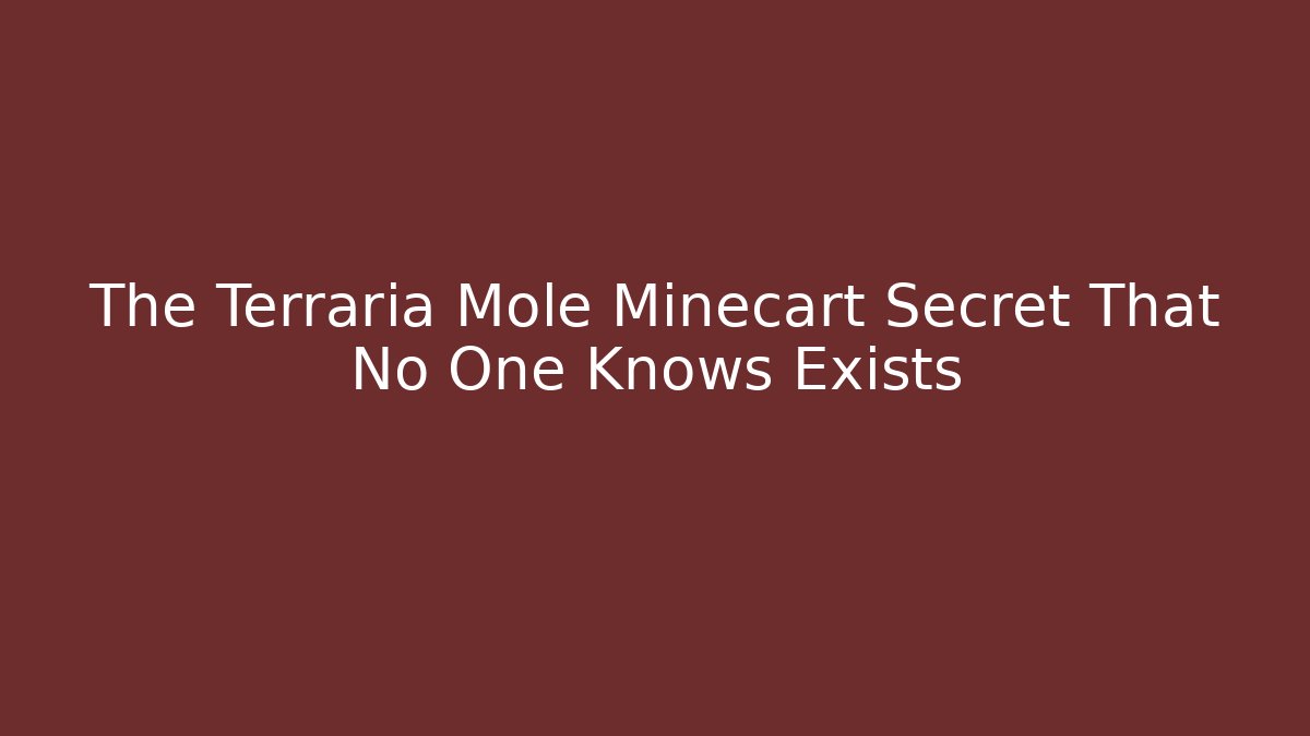 The Terraria Mole Minecart Secret That No One Knows Exists