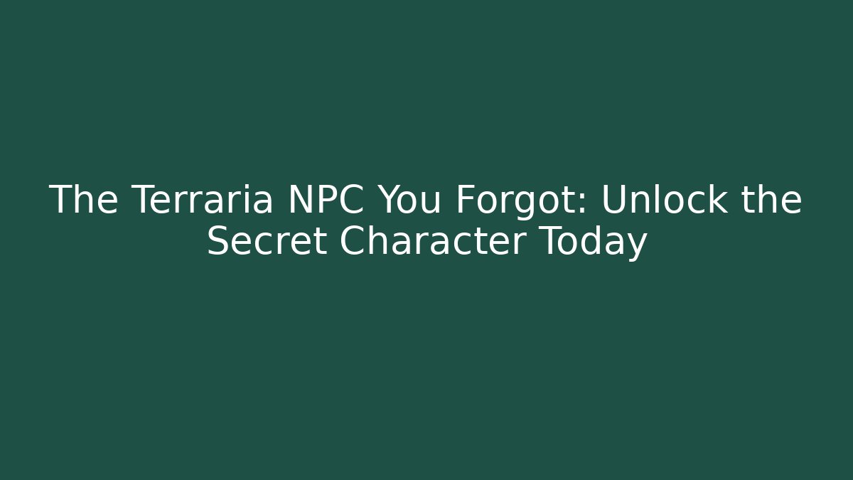 The Terraria NPC You Forgot: Unlock the Secret Character Today - Método de Aprovação