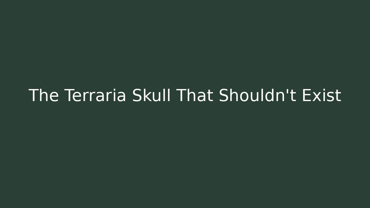 The Terraria Skull That Shouldn't Exist