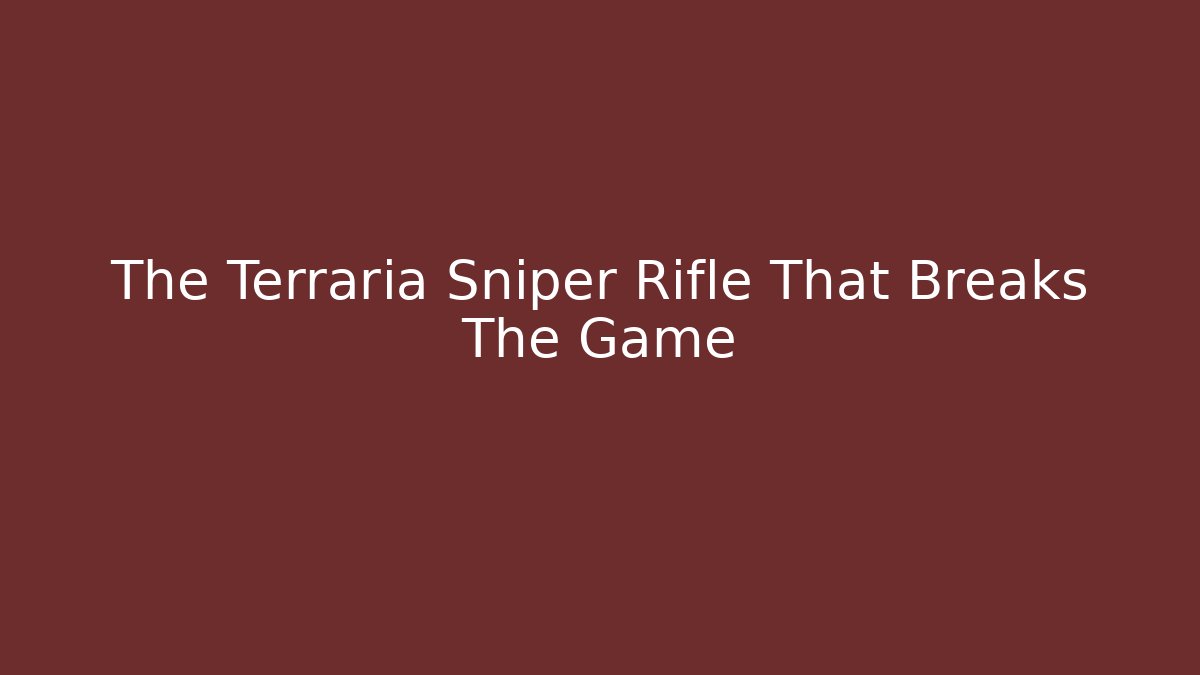 The Terraria Sniper Rifle That Breaks The Game