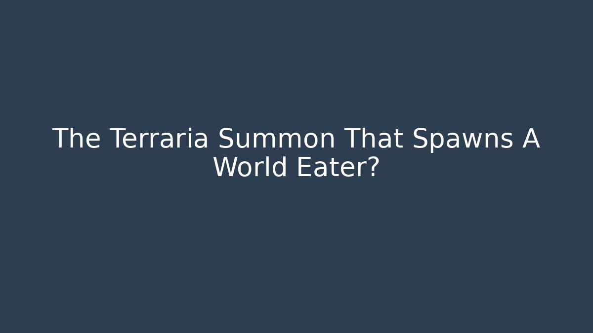 The Terraria Summon That Spawns A World Eater?