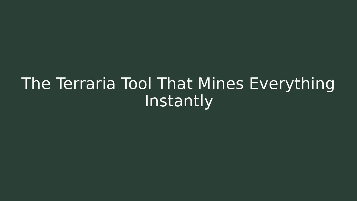 The Terraria Tool That Mines Everything Instantly
