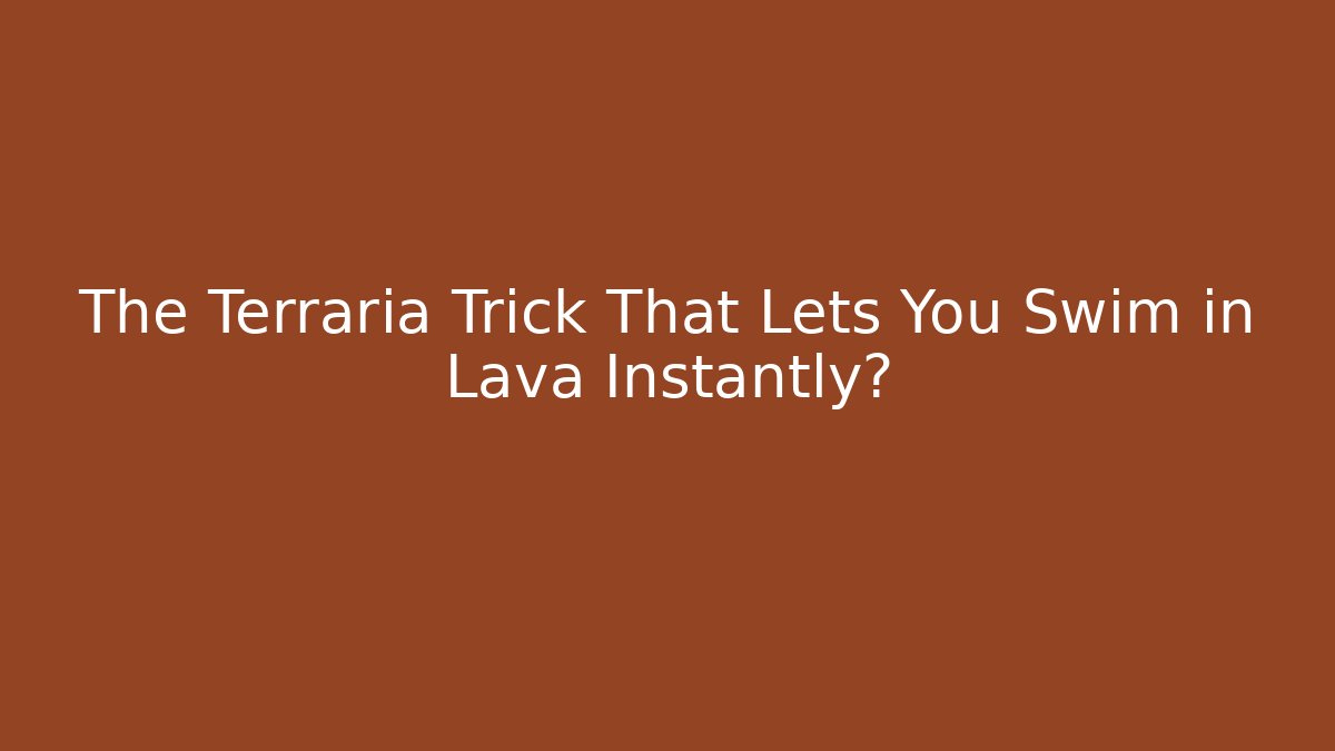 The Terraria Trick That Lets You Swim in Lava Instantly?