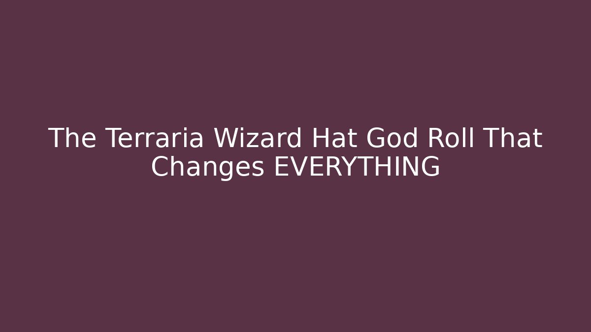 The Terraria Wizard Hat God Roll That Changes EVERYTHING - Método de Aprovação