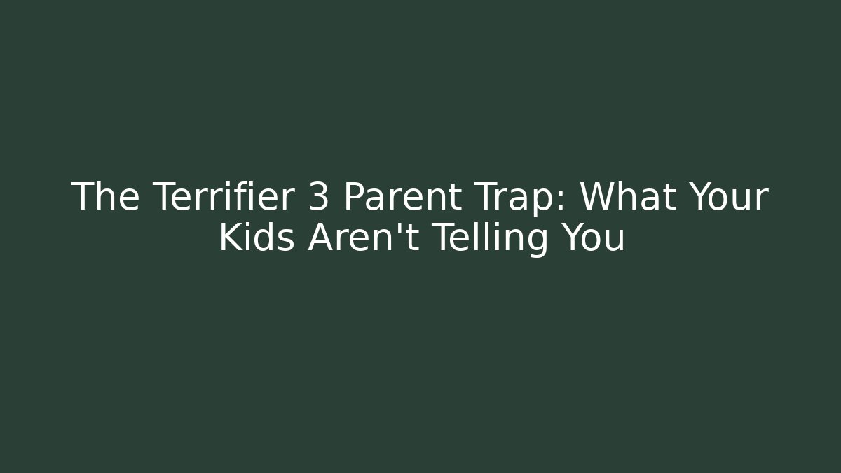The Terrifier 3 Parent Trap: What Your Kids Aren't Telling You