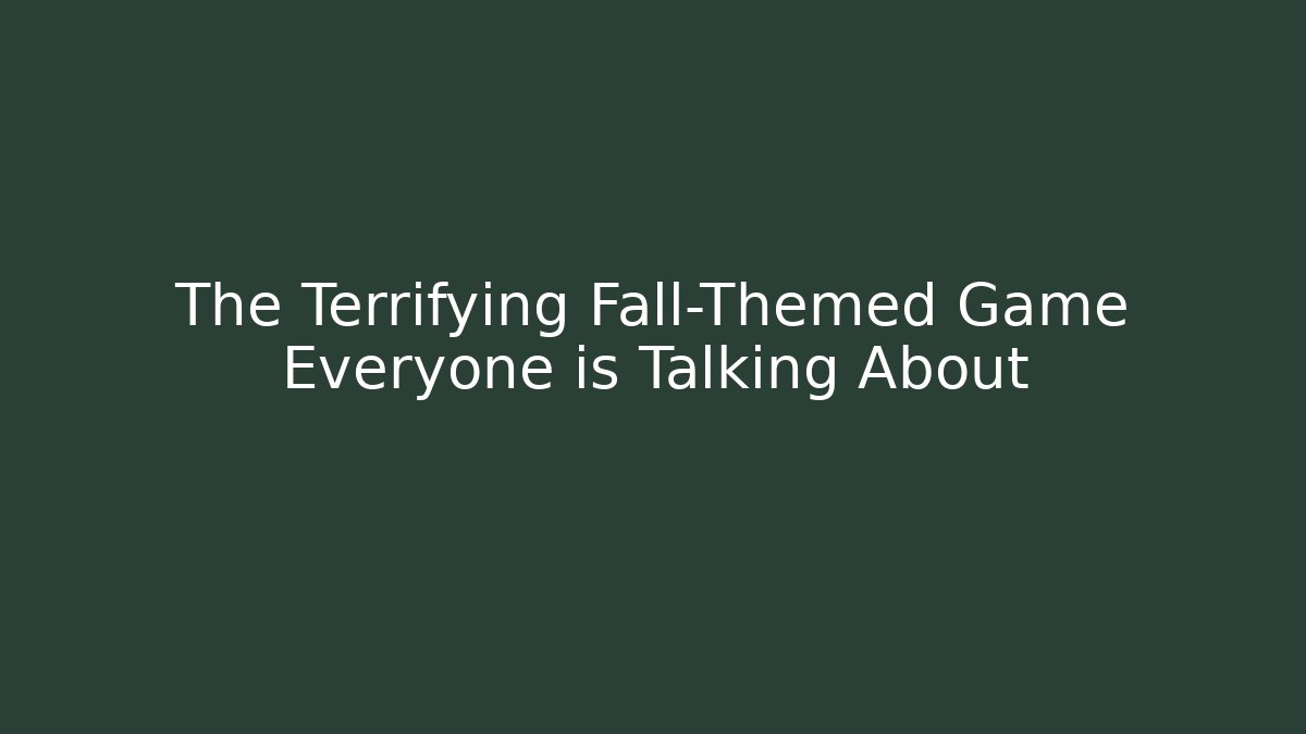 The Terrifying Fall-Themed Game Everyone is Talking About