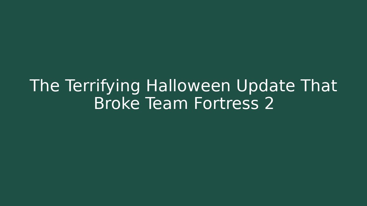 The Terrifying Halloween Update That Broke Team Fortress 2 - Método de Aprovação