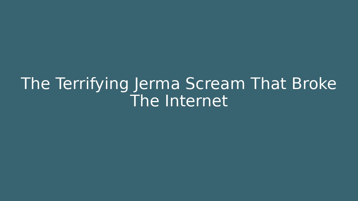 The Terrifying Jerma Scream That Broke The Internet
