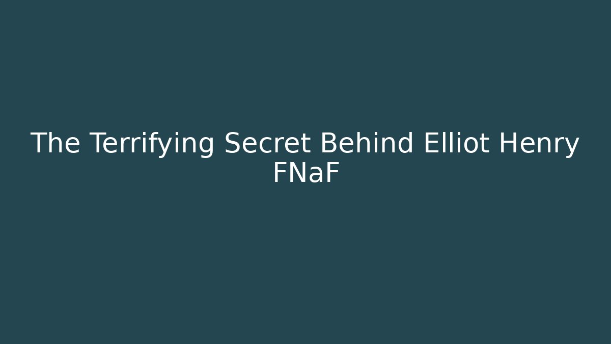 The Terrifying Secret Behind Elliot Henry FNaF