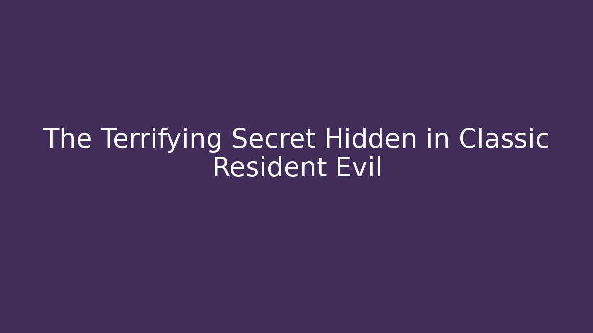 The Terrifying Secret Hidden in Classic Resident Evil