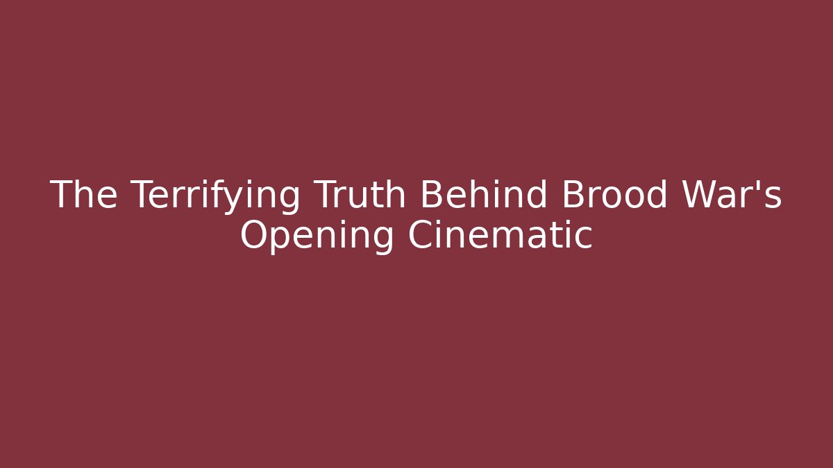The Terrifying Truth Behind Brood War's Opening Cinematic - Método de Aprovação