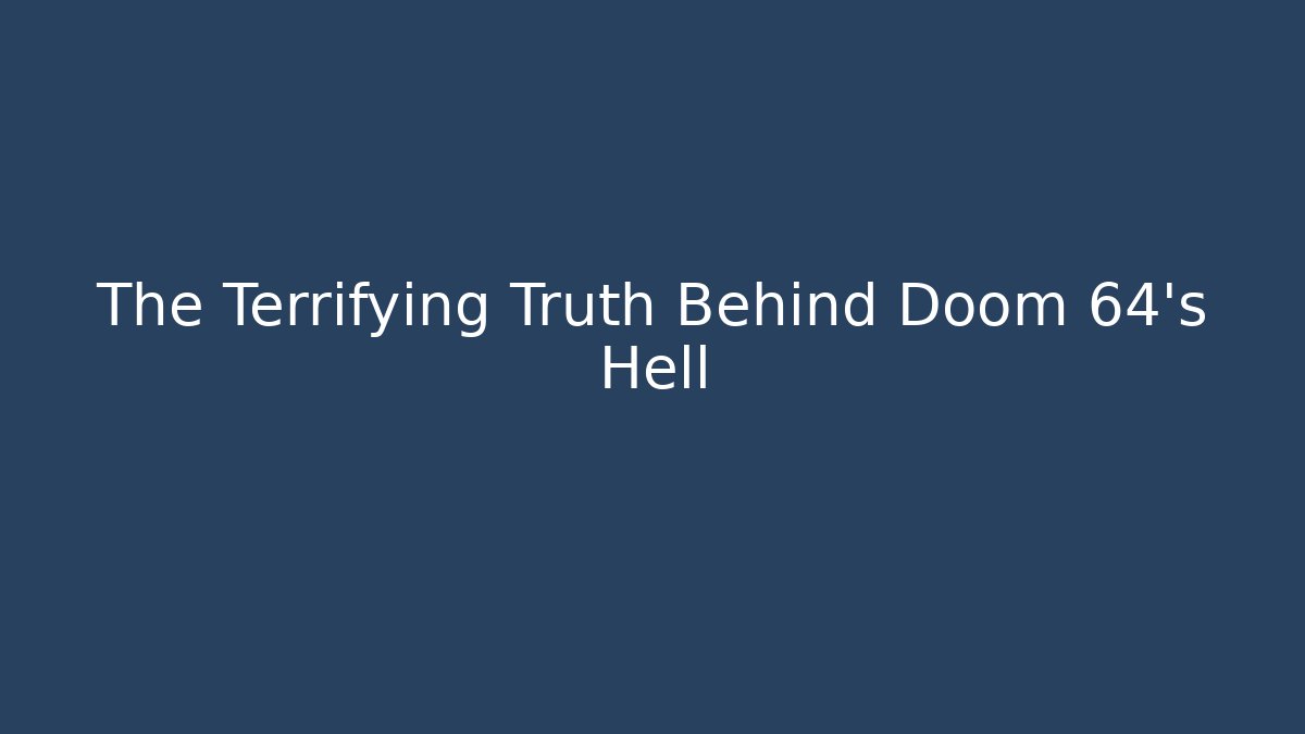 The Terrifying Truth Behind Doom 64’s Hell - Método de Aprovação