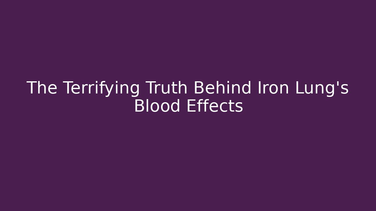 The Terrifying Truth Behind Iron Lung's Blood Effects