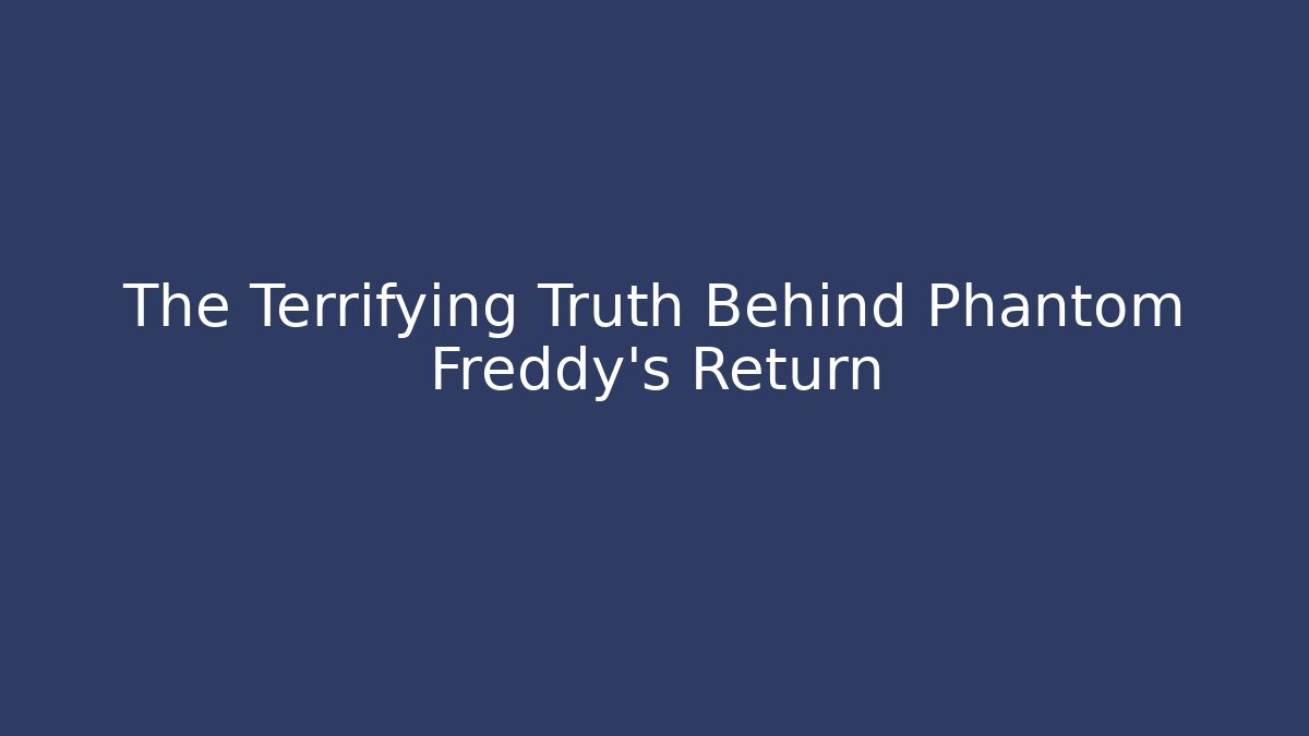 The Terrifying Truth Behind Phantom Freddy's Return - Método de Aprovação