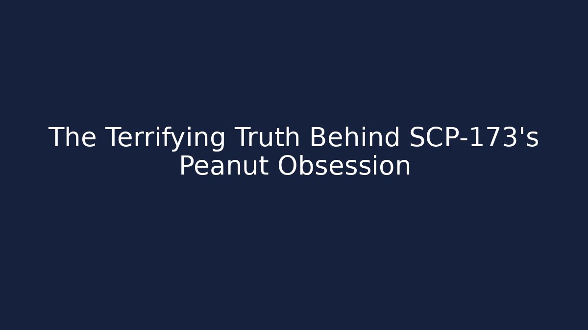 The Terrifying Truth Behind SCP-173's Peanut Obsession
