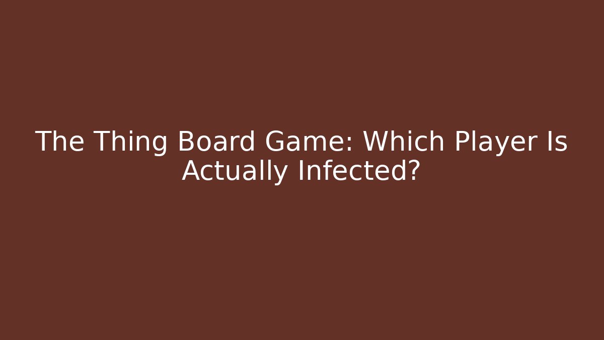 The Thing Board Game: Which Player Is Actually Infected? - Método de Aprovação