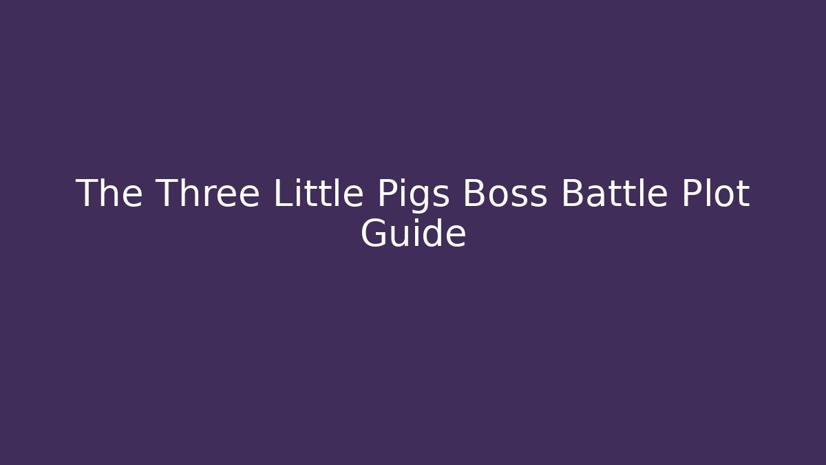 The Three Little Pigs Boss Battle Plot Guide