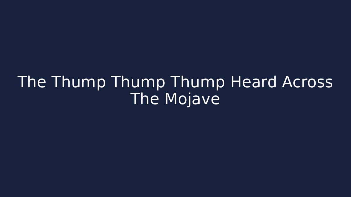 The Thump Thump Thump Heard Across The Mojave - Método de Aprovação