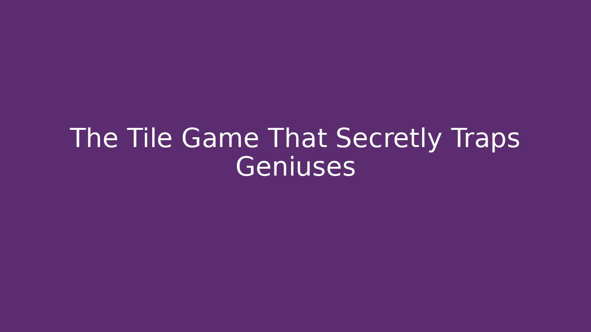The Tile Game That Secretly Traps Geniuses