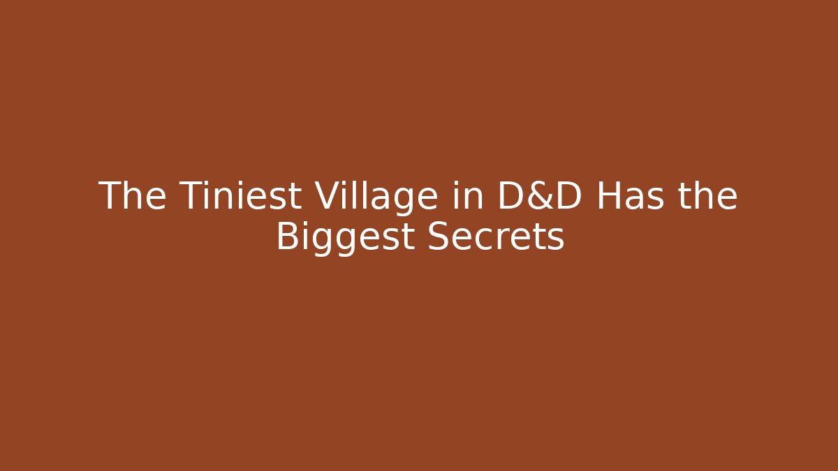 The Tiniest Village in D&D Has the Biggest Secrets