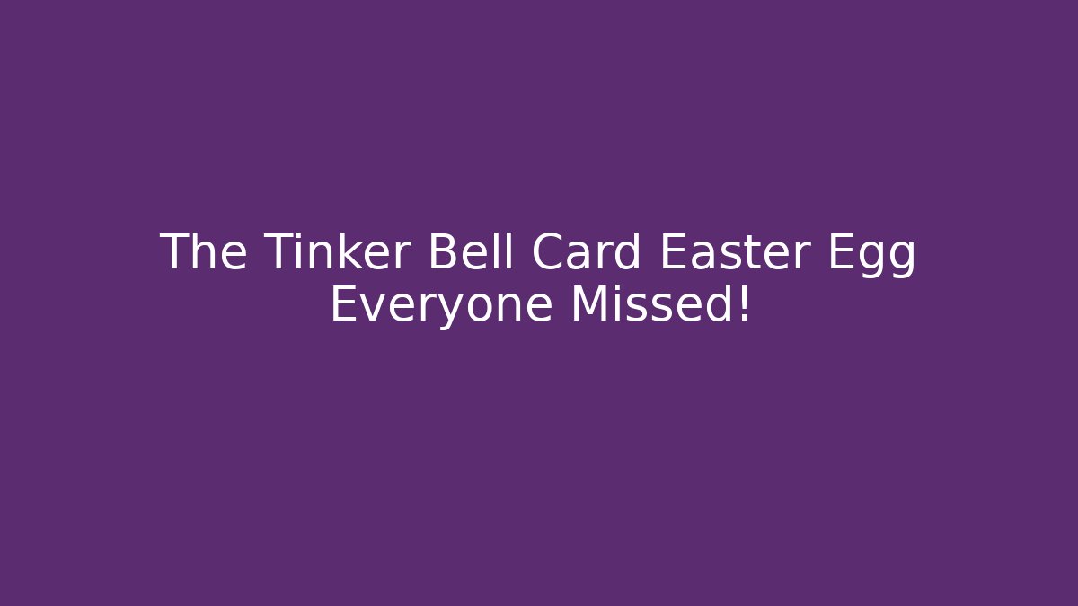 The Tinker Bell Card Easter Egg Everyone Missed!