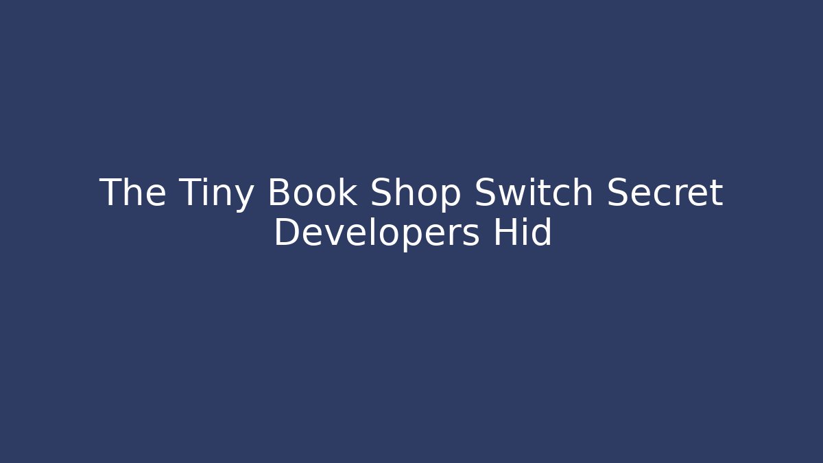 The Tiny Book Shop Switch Secret Developers Hid