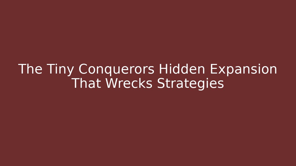The Tiny Conquerors Hidden Expansion That Wrecks Strategies