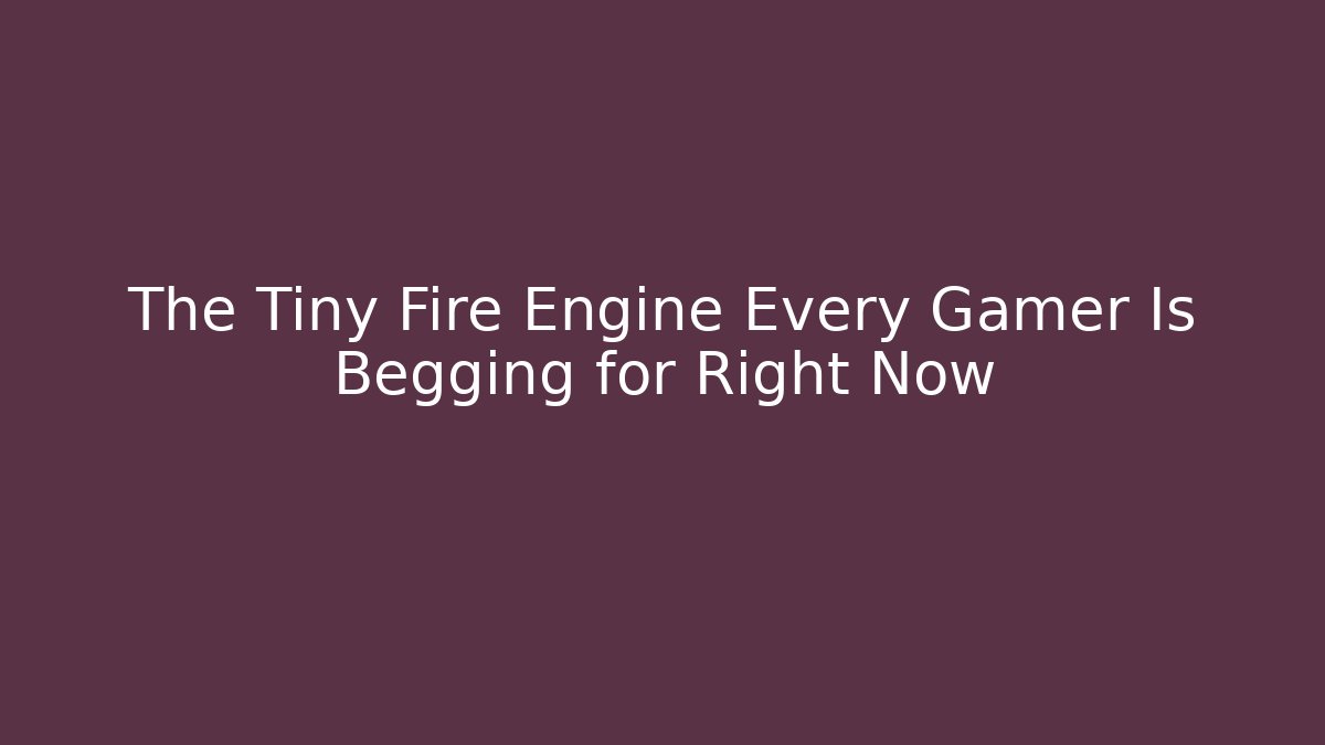 The Tiny Fire Engine Every Gamer Is Begging for Right Now