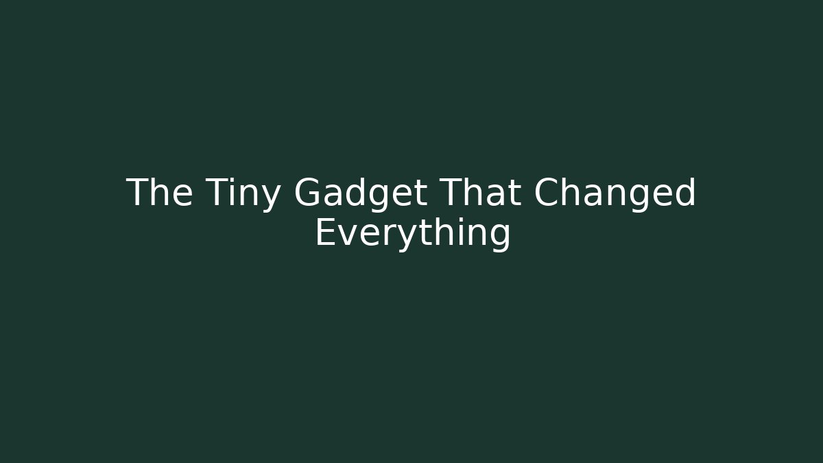 The Tiny Gadget That Changed Everything