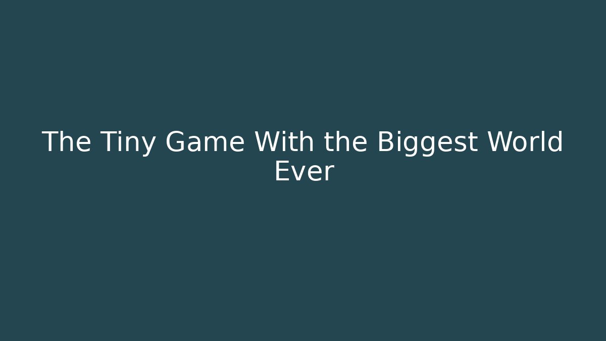 The Tiny Game With the Biggest World Ever